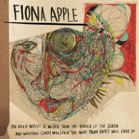 Fiona Apple – The Idler Wheel Is Wiser Than The Driver Of The Screw And Whipping Cords Will Serve You More Than Ropes Will Ever Do (Epic)