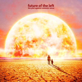 Future of the Left - The Plot Against Common Sense (Xtra Mile)