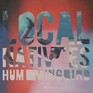 Local Natives – Hummingbird