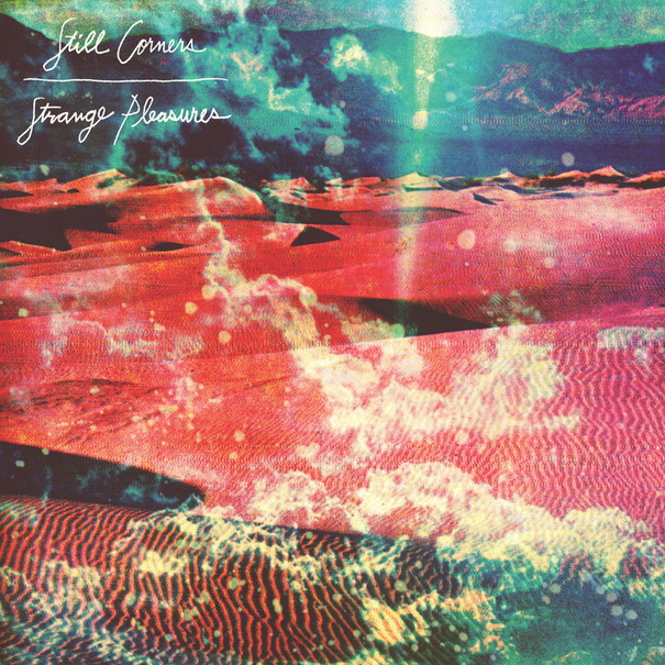 Strange Pleasures – Still Corners