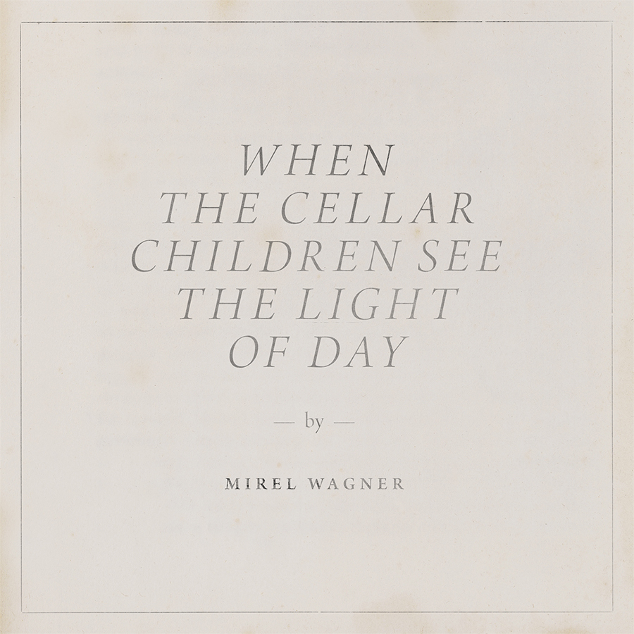 Mirel Wagner When the Cellar Children See The Light Of Day