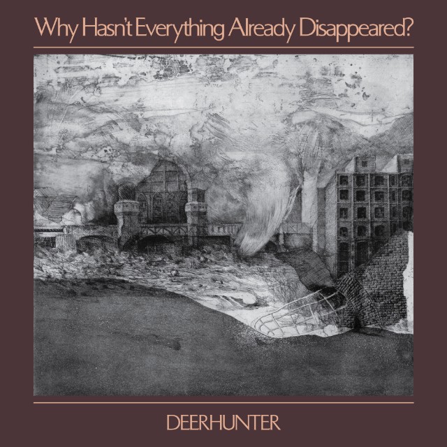 Deerhunter Why Hasn't Everything Already Disappeared?