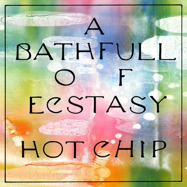 Hot Chip A Bath Full of Ecstasy