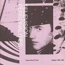 Television Personalities Some Kind Of Trip (Singles 1990-94)